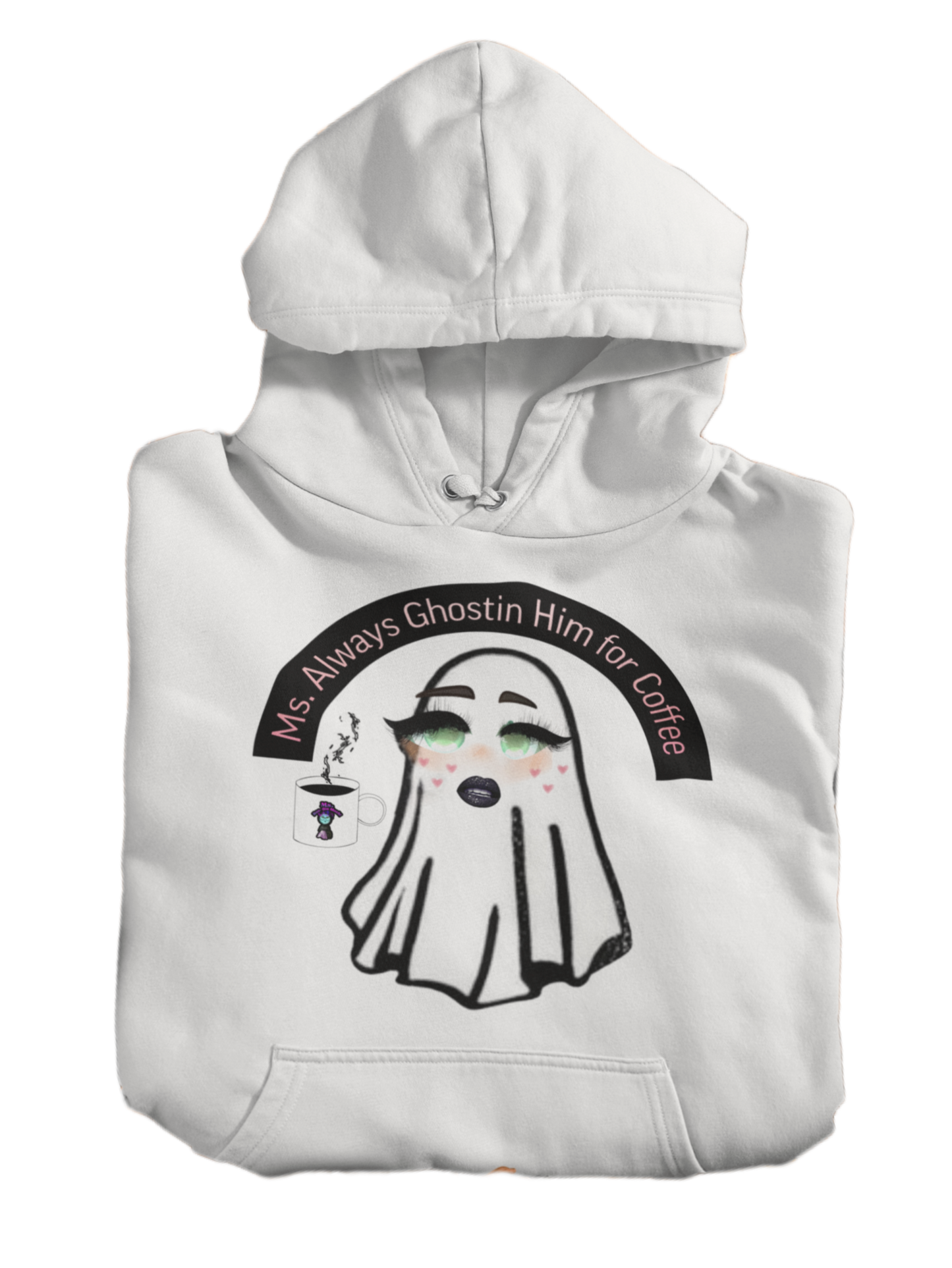 Ms. Always Ghostin Him For Coffee Hoodie