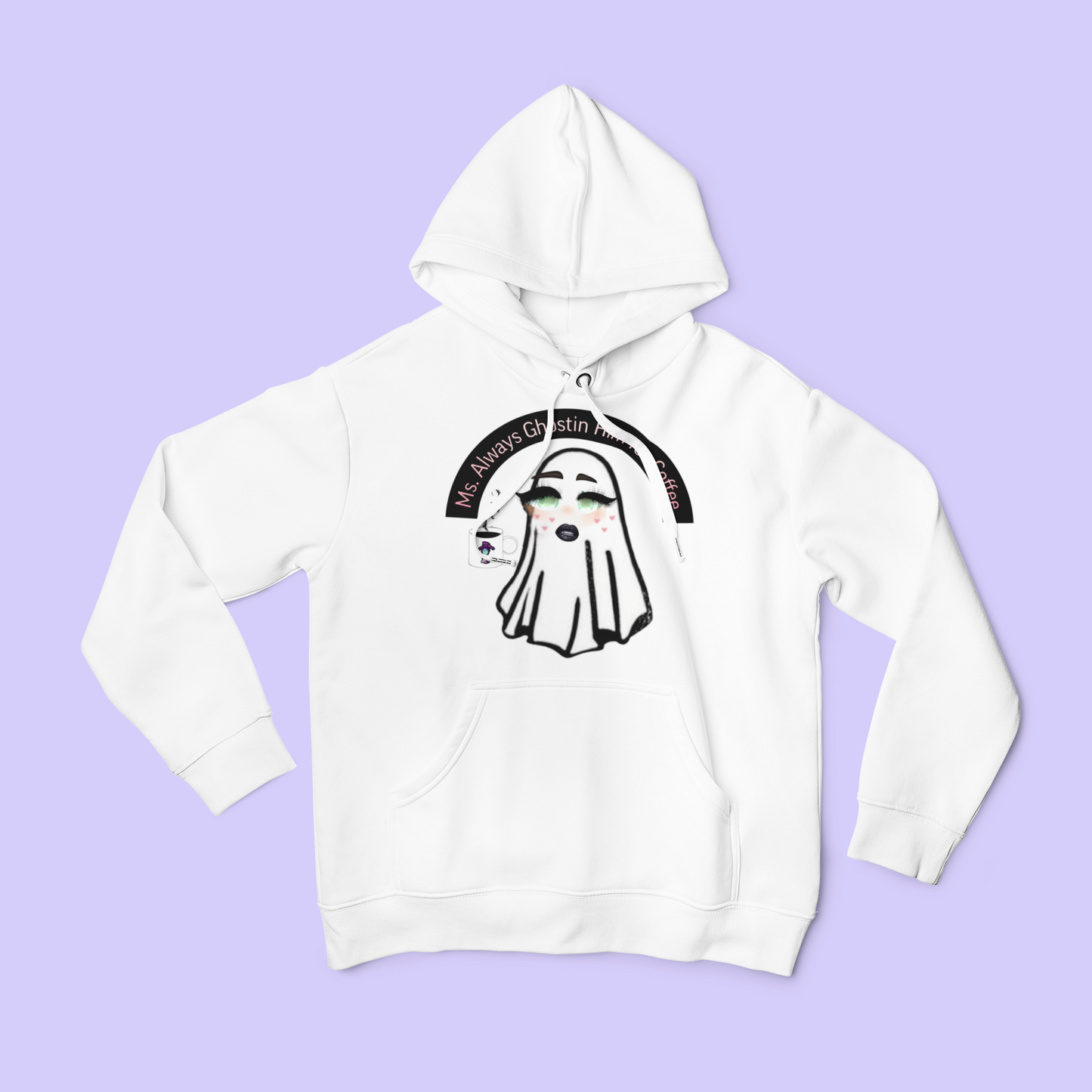 Ms. Always Ghostin Him For Coffee Hoodie